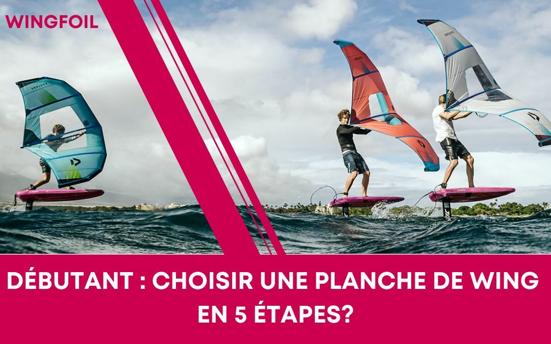 Choisis ta planche de wing en 5 étapes